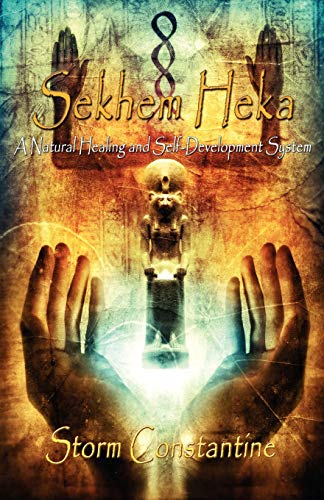Sekhem Heka: A Natural Healing And Self-Development System