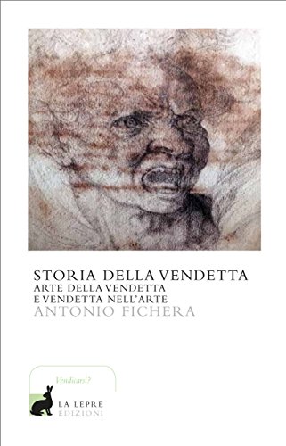 Storia Della Vendetta. Arte Della Vendetta E Vendetta Nell'Arte