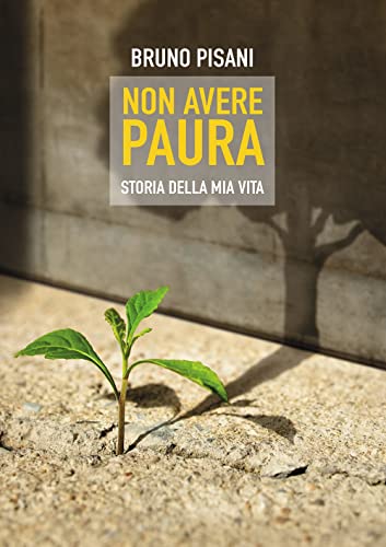 Non Avere Paura. Storia Della Mia Vita