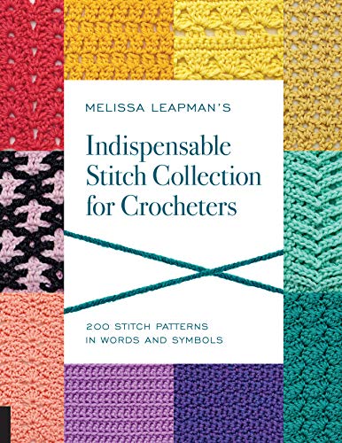 Melissa Leapman'S Indispensable Stitch Collection For Crocheters: 200 Stitch Patterns In Words And Symbols
