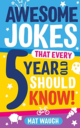 Awesome Jokes That Every 5 Year Old Should Know!: Bucketloads Of Rib Ticklers, Tongue Twisters And Side Splitters: 1