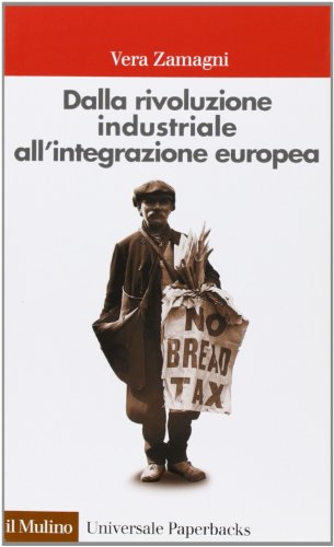 Dalla Rivoluzione Industriale All'Integrazione Europea. Breve Storia Economica Dell'Europa Contemporanea