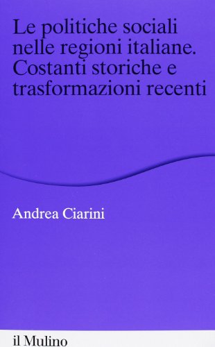 Le Politiche Sociali Nelle Regioni Italiane. Costanti Storiche E Trasformazioni Recenti