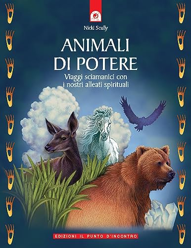 Animali Di Potere. Viaggi Sciamanici Con I Nostri Alleati Spirituali
