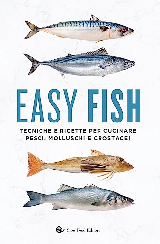 Easy Fish. Tecniche E Ricette Per Cucinare Pesci, Molluschi E Crostacei