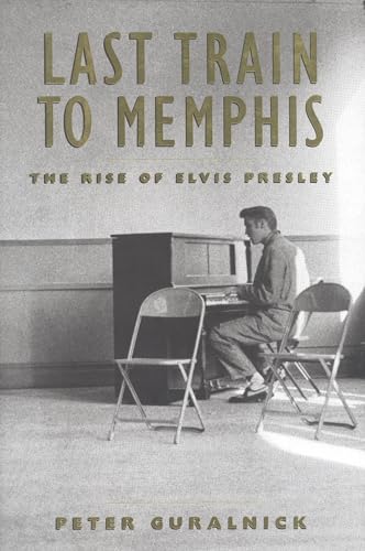 Last Train To Memphis: The Rise Of Elvis Presley