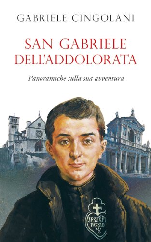 San Gabriele Dell'Addolorata. Panoramiche Sulla Sua Avventura