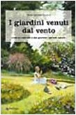 I Giardini Venuti Dal Vento. Come Ho Costruito Il Mio Giardino «Secondo Natura»