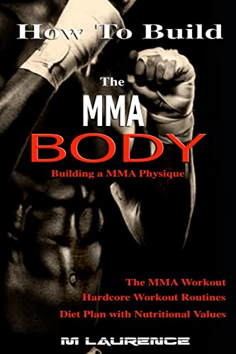 How To Build The Mma Body: Building A Mma Physique, The Mma Workout, Hardcore Workout, Hardcore Workout Routines, Diet Plan With Nutritional Values