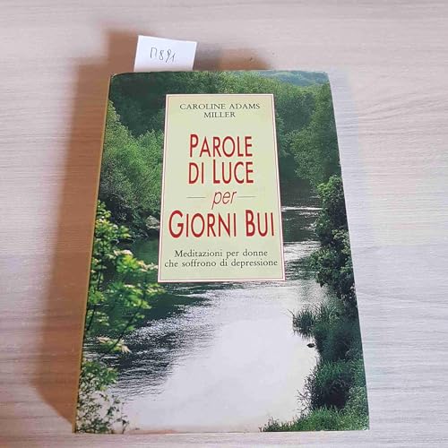 Parole Di Luce Per Giorni Bui. Meditazioni Per Donne Che Soffrono Di Depressione