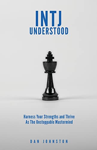 Intj Understood: Harness Your Strengths And Thrive As The Unstoppable Mastermind Intj