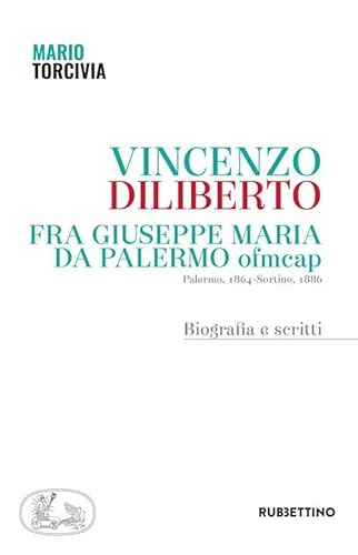 Vincenzo Diliberto. Fra Giuseppe Maria Da Palermo Ofmcap. Palermo, 1864-Sortino, 1886. Biografia E Scritti