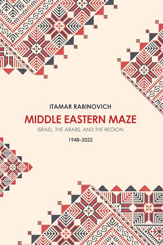 Middle Eastern Maze: Israel, The Arabs, And The Region 1948-2022