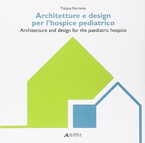 Architetture E Design Per L'Hospice Pediatrico-Architecture And Design For The Paediatric Hospice. Ediz. Multilingue