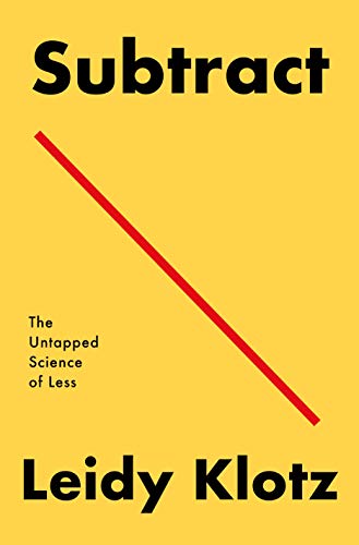 Subtract: The Untapped Science Of Less