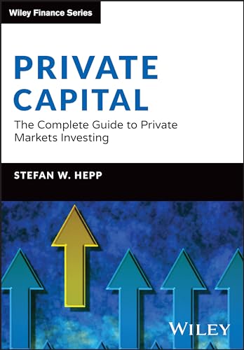 Private Capital: The Complete Guide To Private Markets Investing