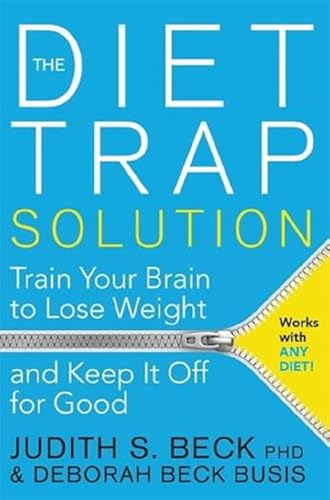 The Diet Trap Solution: Train Your Brain To Lose Weight And Keep It Off For Good