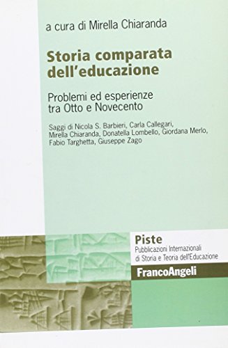 Storia Comparata Dell'Educazione. Problemi Ed Esperienze Tra Otto E Novecento