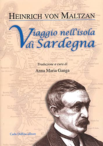 Viaggio Nell'Isola Di Sardegna. Con Appendice Sulle Iscrizioni Puniche In Sardegna Del Barone Von Maltazn