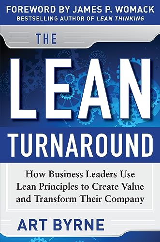 Lean Turnaround: How Business Leaders Use Lean Principles To Create Value And Transform Their Company