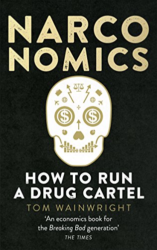 Narconomics: How To Run A Drug Cartel [Lingua Inglese]