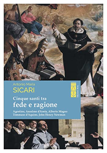 Cinque Santi Tra Fede E Ragione. Agostino, Anselmo D'Aosta, Alberto Magno, Tommaso D'Aquino, John Henry Newman