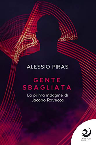 Gente Sbagliata. La Prima Indagine Di Jacopo Ravecca