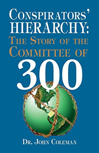 Conspirators Hierarchy: The Story Of The Committee Of 300