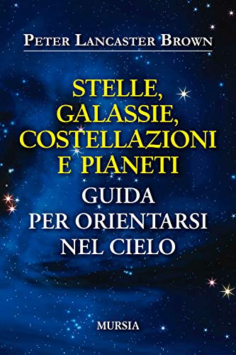 Stelle, Galassie, Costellazioni E Pianeti: Guida Per Orientarsi Nel Cielo