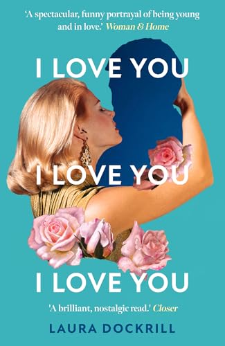 I Love You, I Love You, I Love You: The Laugh-Out-Loud Funny, Nostalgic, Y2K Heart-Warming, Heart-Breaking, Romantic, New Novel For 2024. Perfect For