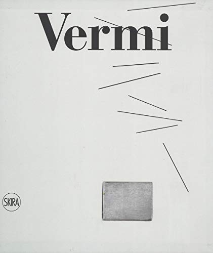 Arturo Vermi. Catalogo Ragionato. Ediz. Illustrata