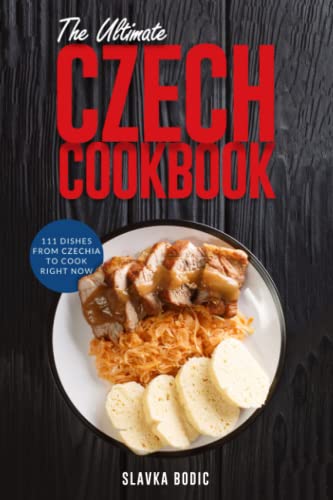 The Ultimate Czech Cookbook: 111 Dishes From The Czech Republic To Cook Right Now: 34