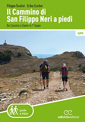 Il Cammino Di San Filippo Neri A Piedi. Da Cassino A Gaeta In 7 Tappe