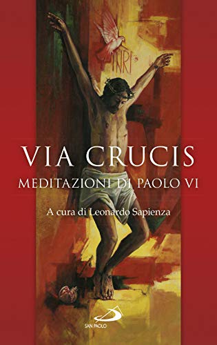 Via Crucis. Meditazioni Di Paolo Vi