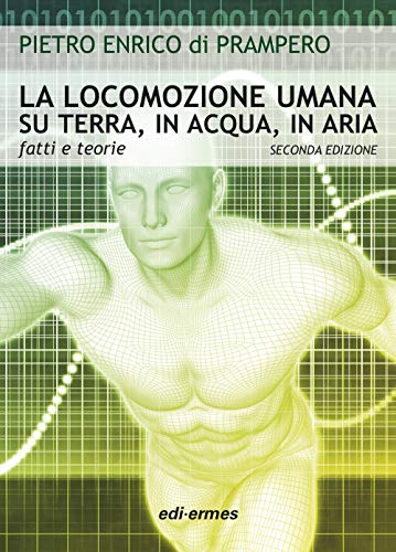 La Locomozione Umana Su Terra, In Acqua, In Aria. Fatti E Teorie