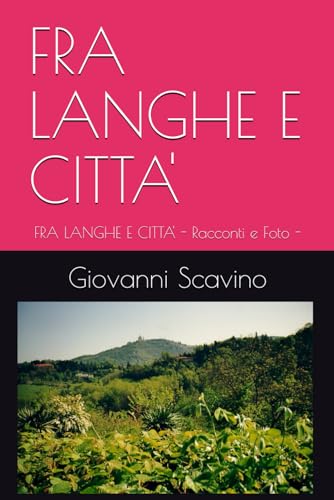 Fra Langhe E Citta': Fra Langhe E Citta' - Racconti E Foto -