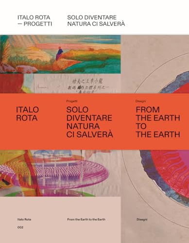 Italo Rota. Progetti. Solo Diventare Natura Ci Salverà. Ediz. Illustrata. Con Libro: From The Hearth To The Hearth