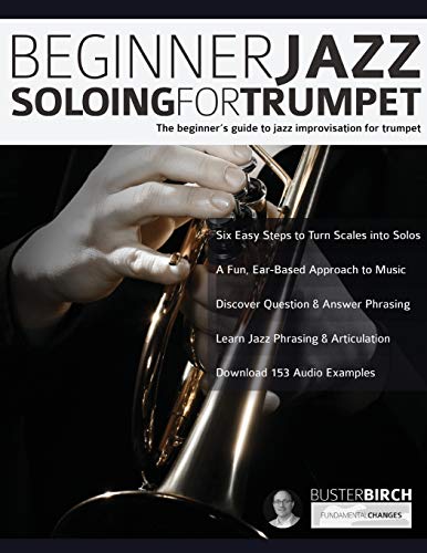 Beginner Jazz Soloing For Trumpet: The Beginner’S Guide To Jazz Improvisation For Brass Instruments: The Beginner'S Guide To Jazz Improvisation For Tr