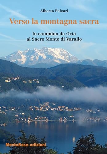 Verso La Montagna Sacra. In Cammino Da Orta Al Sacro Monte Di Varallo