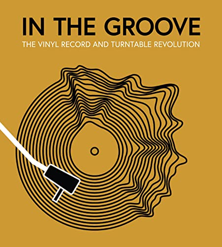 In The Groove: The Vinyl Record And Turntable Revolution