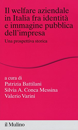 Il Welfare Aziendale In Italia Fra Identità E Immagine Pubblica Dell'Impresa. Una Prospettiva Storica