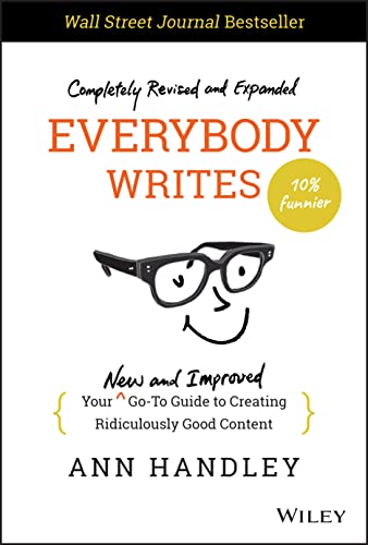 Everybody Writes: Your New And Improved Go-To Guide To Creating Ridiculously Good Content