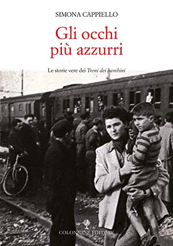 Gli Occhi Più Azzurri. Le Storie Vere Dei Treni Dei Bambini. Con Video