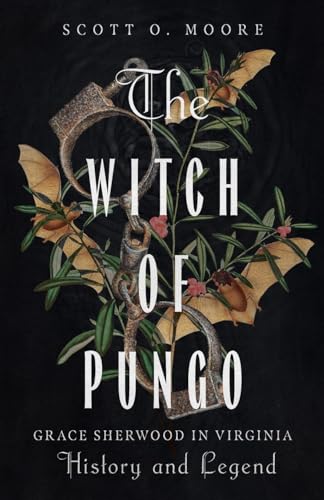 The Witch Of Pungo: Grace Sherwood In Virginia History And Legend
