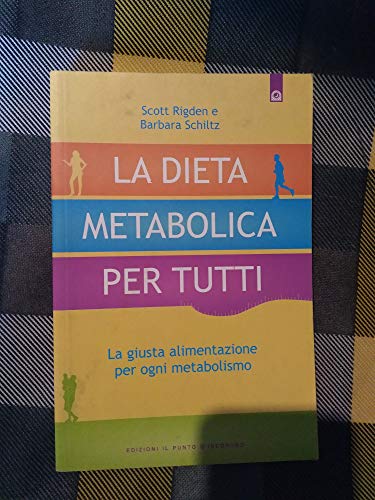 La Dieta Metabolica Per Tutti. La Giusta Alimentazione Per Ogni Metabolismo
