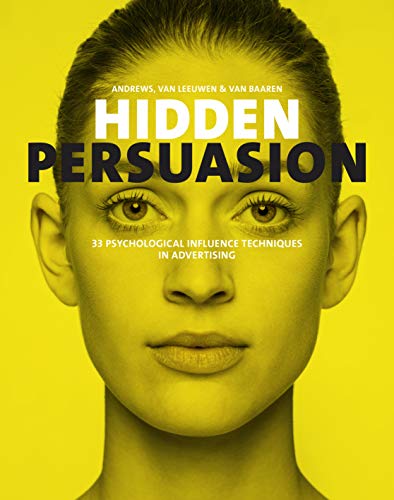 Hidden Persuasion: 33 Psychological Influence Techniques In Advertising