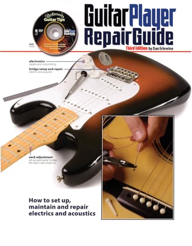 Guitar Player Repair Guide: How To Set Up, Maintain And Repair Electrics And Acoustics
