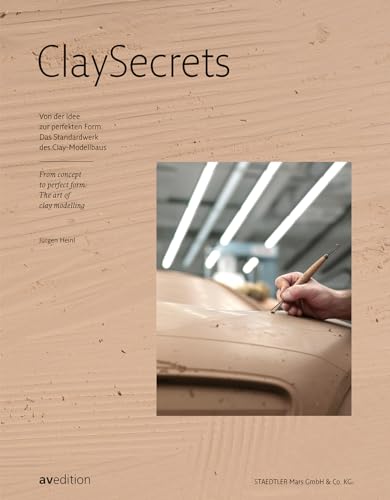 Clay Secrets: Von Der Idee Zur Perfekten Form: Das Standardwerk Des Clay-Modellbaus / From Concept To Perfect Form: The Art Of Clay Modelling