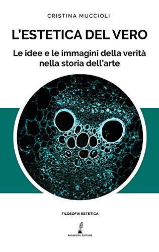 L'Estetica Del Vero. Le Idee E Le Immagini Della Verità Nella Storia