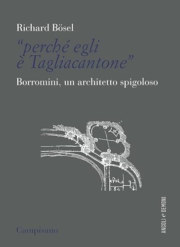 «Perché Egli È Tagliacantone». Borromini, Un Architetto Spigoloso